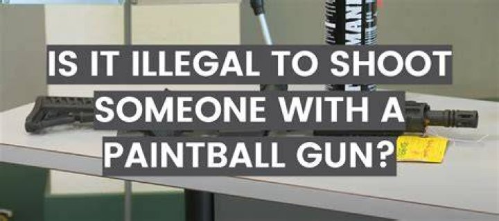 Is it illegal to paintball someone?