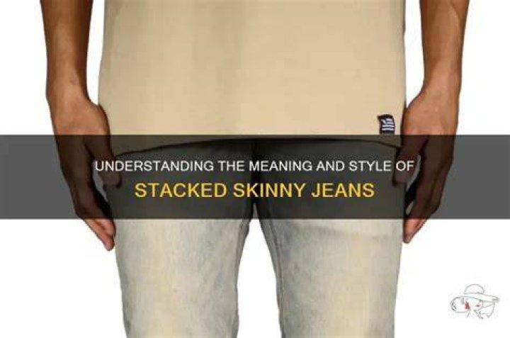 What does stacked skinny jeans mean?